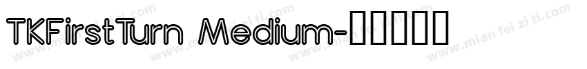 TKFirstTurn Medium字体转换